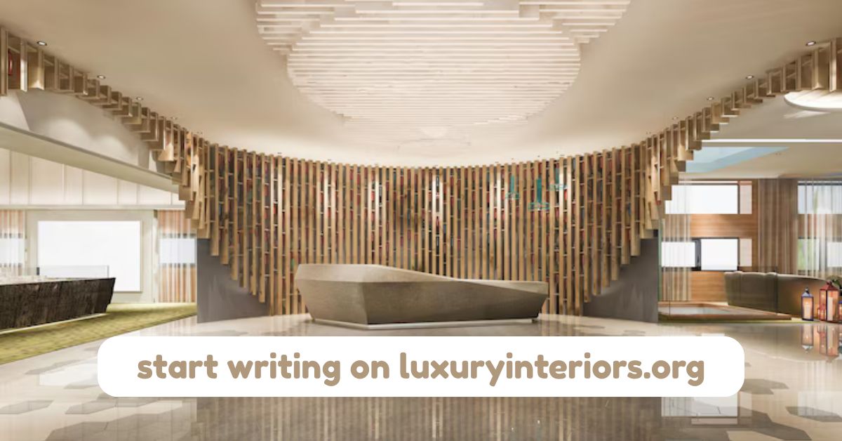start writing on luxuryinteriors.org